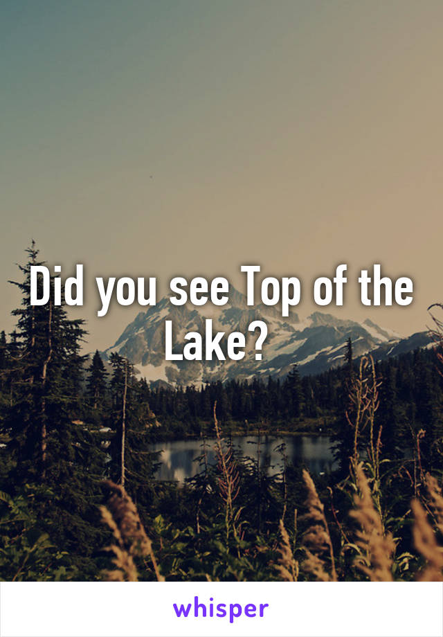 Did you see Top of the Lake? 