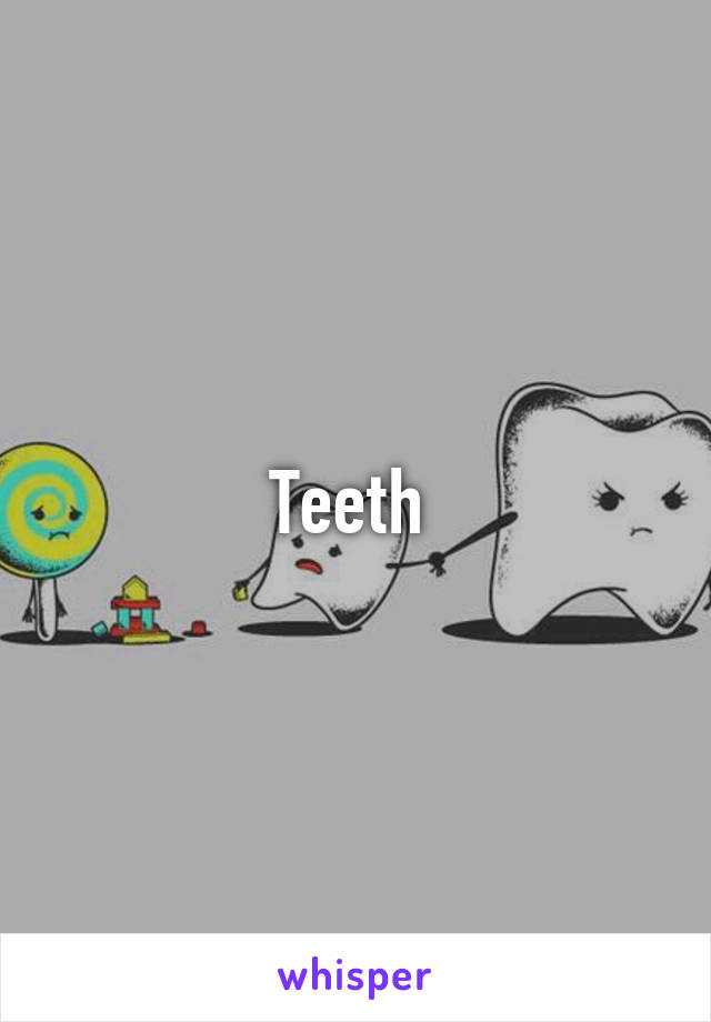 Teeth 