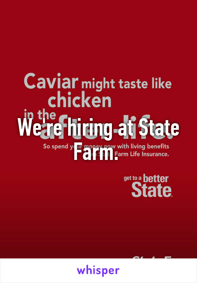 We're hiring at State Farm. 