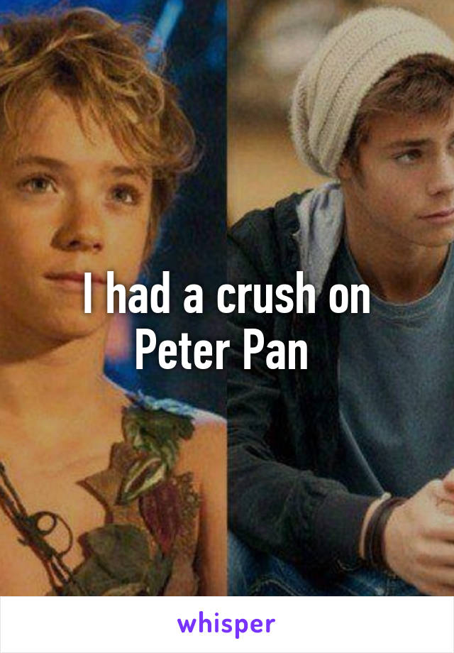 I had a crush on Peter Pan 