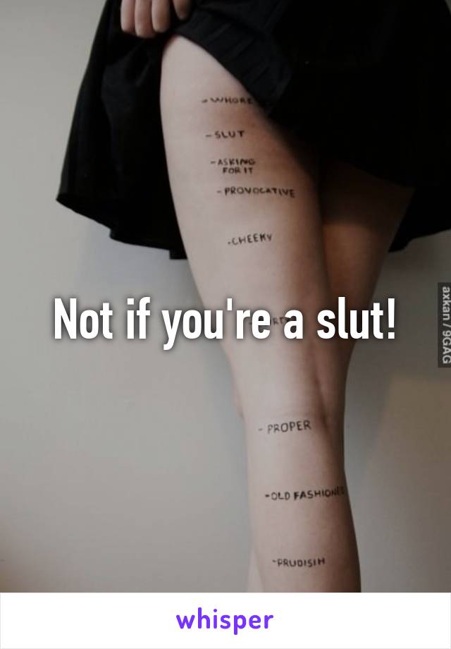 Not if you're a slut!