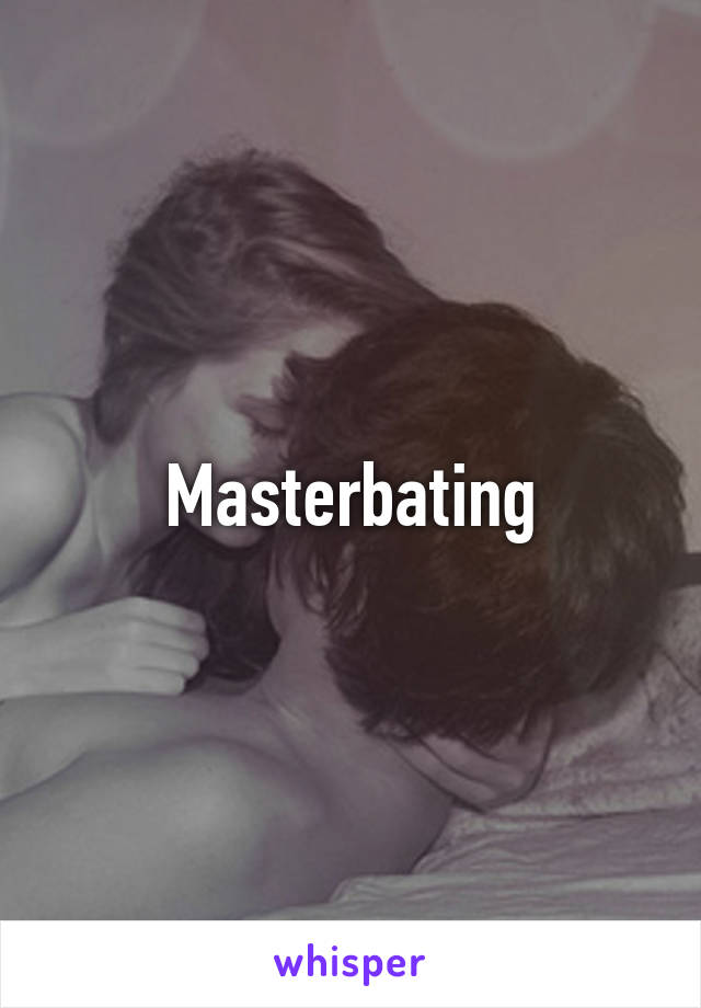 Masterbating