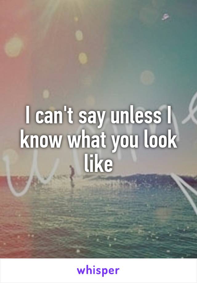 I can't say unless I know what you look like