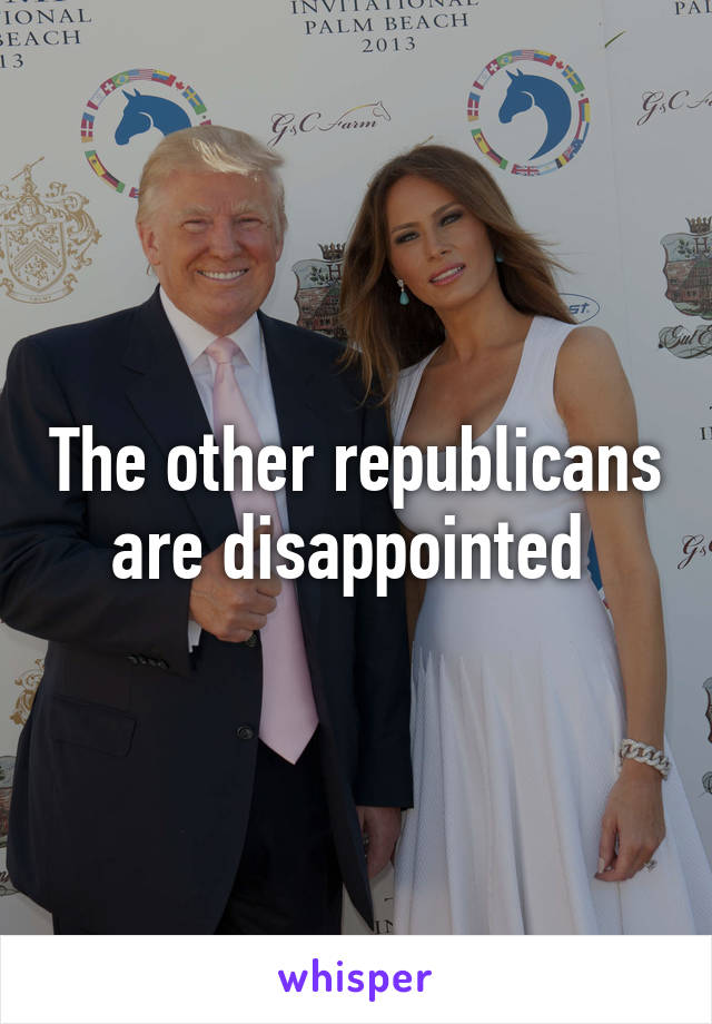 The other republicans are disappointed 