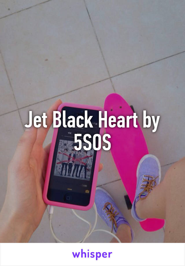 Jet Black Heart by 5SOS