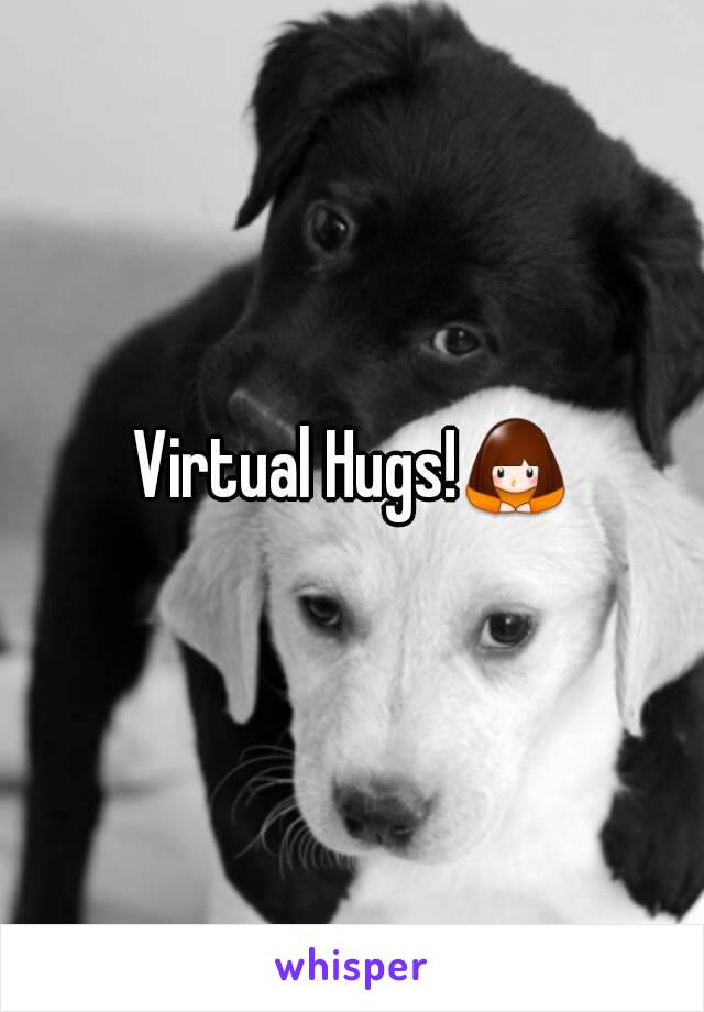 Virtual Hugs!🙇