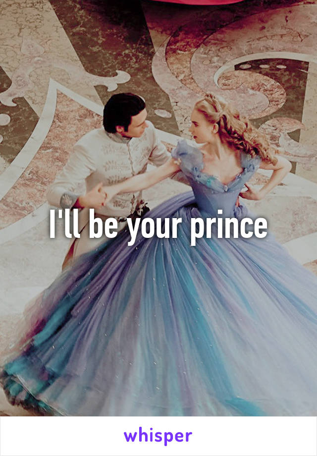 I'll be your prince