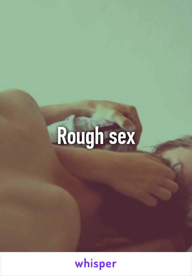 Rough sex