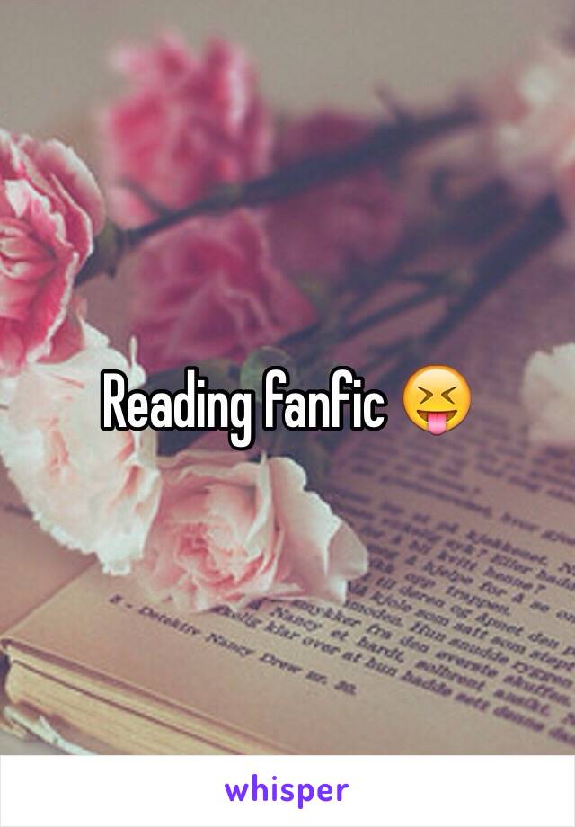 Reading fanfic 😝