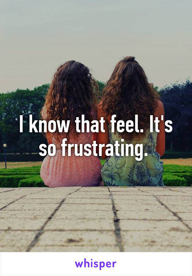 I know that feel. It's so frustrating. 