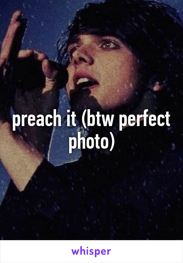 preach it (btw perfect photo)