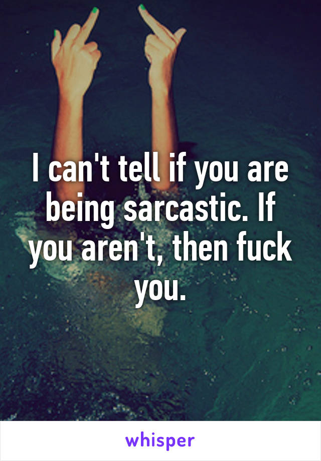 I can't tell if you are being sarcastic. If you aren't, then fuck you.