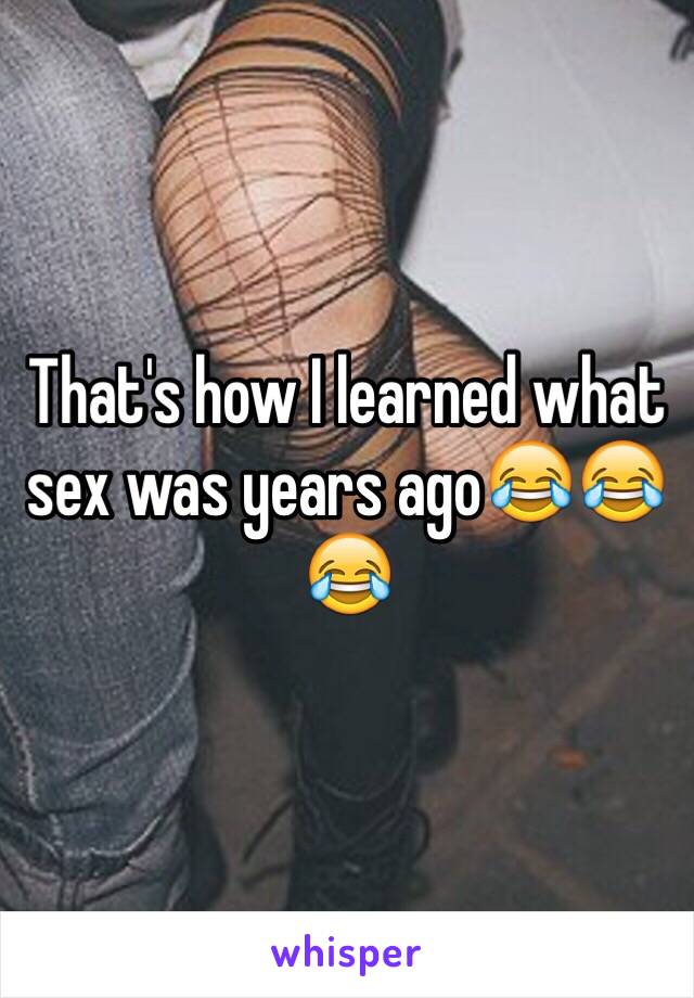 That's how I learned what sex was years ago😂😂😂