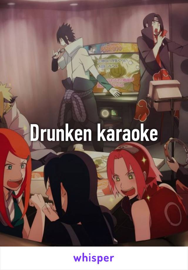 Drunken karaoke