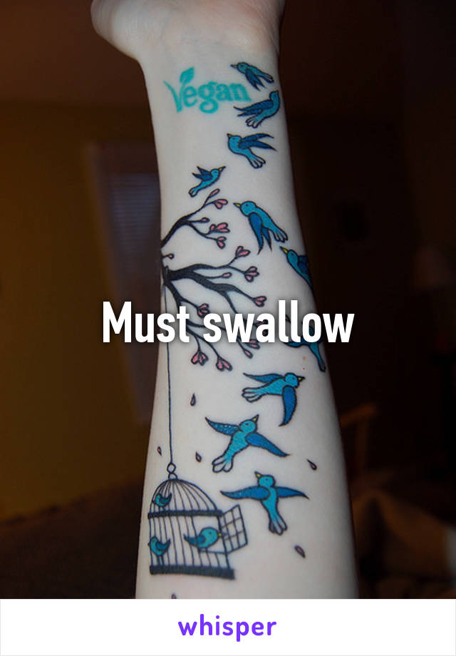 Must swallow