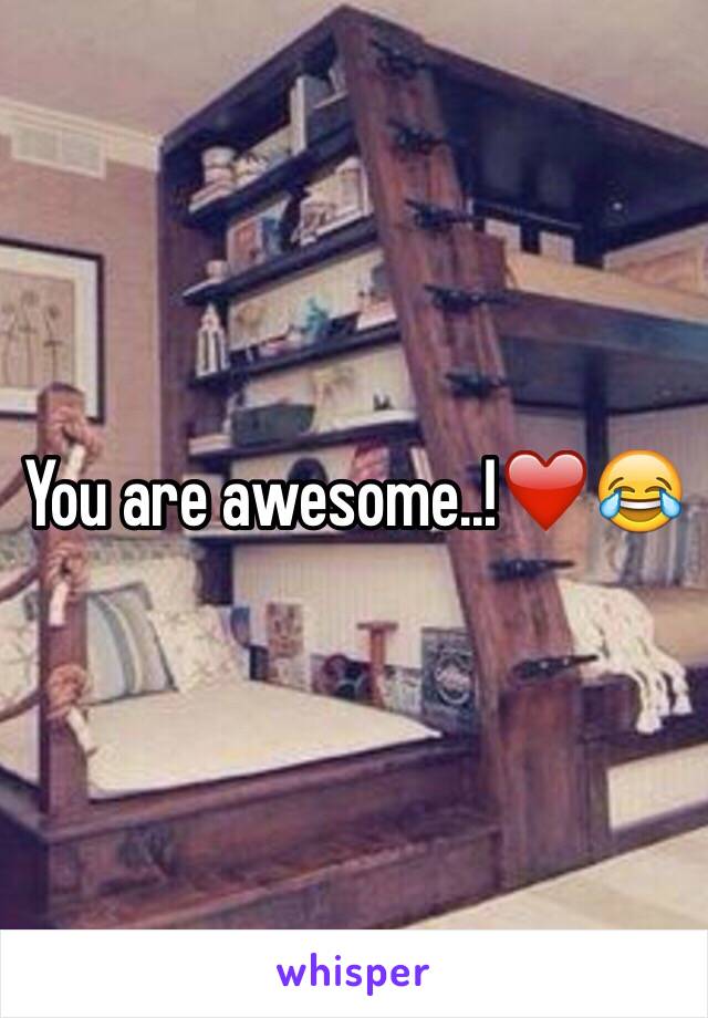 You are awesome..!❤️😂