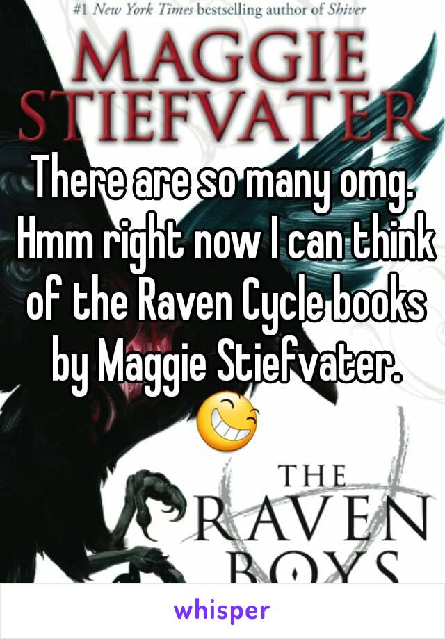 There are so many omg. Hmm right now I can think of the Raven Cycle books by Maggie Stiefvater. 😆