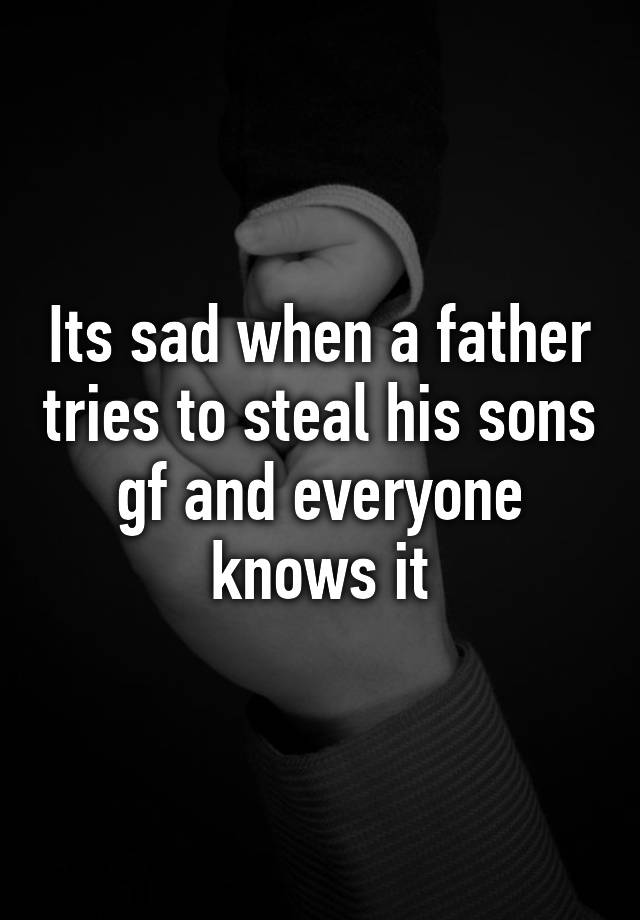 Its Sad When A Father Tries To Steal His Sons Gf And Everyone Knows It 