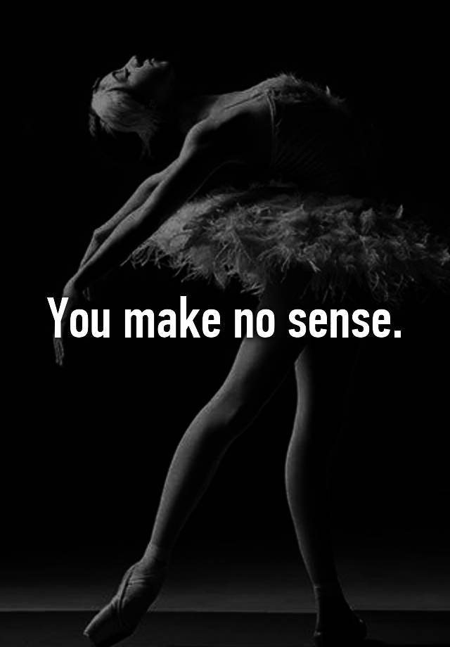 you-make-no-sense