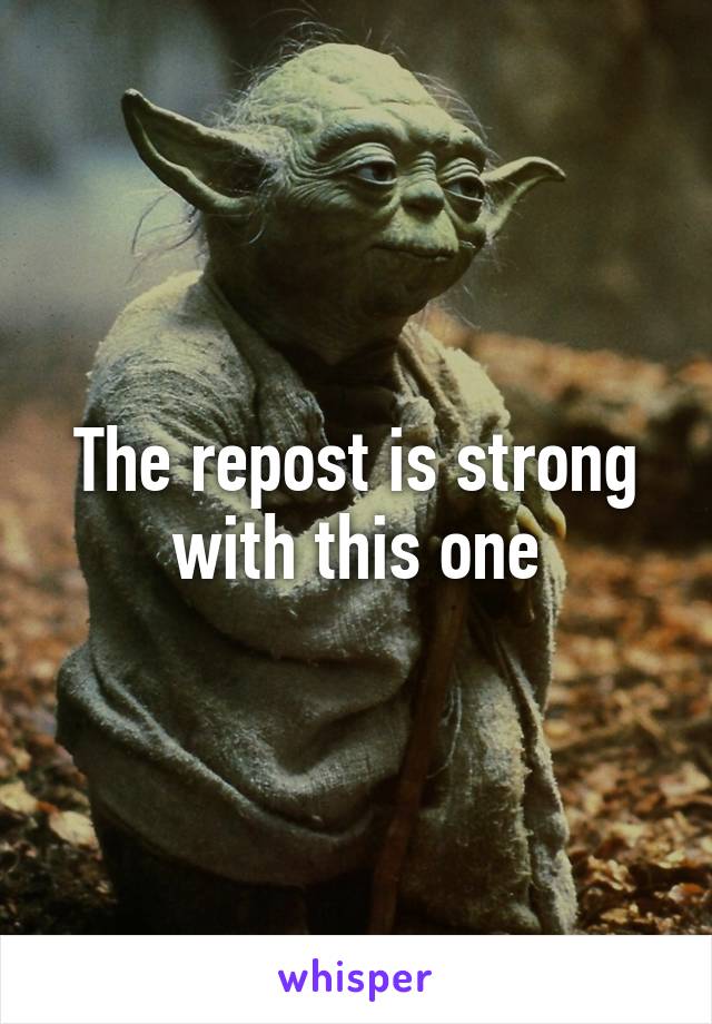 The repost is strong with this one
