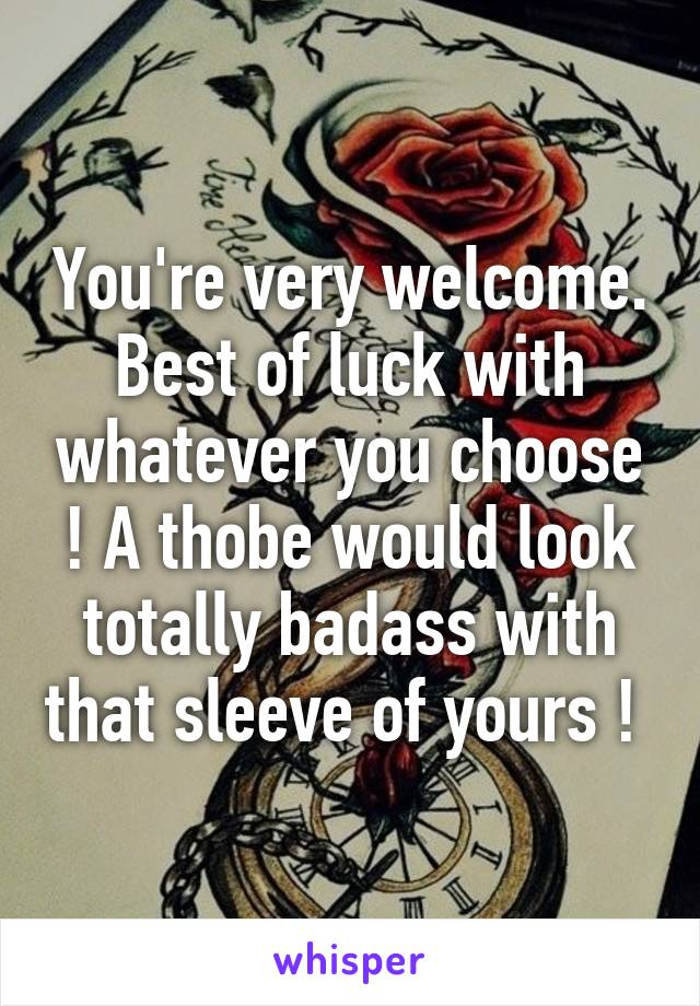 You're very welcome. Best of luck with whatever you choose ! A thobe would look totally badass with that sleeve of yours ! 