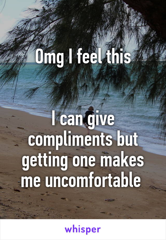 Omg I feel this


I can give compliments but getting one makes me uncomfortable 