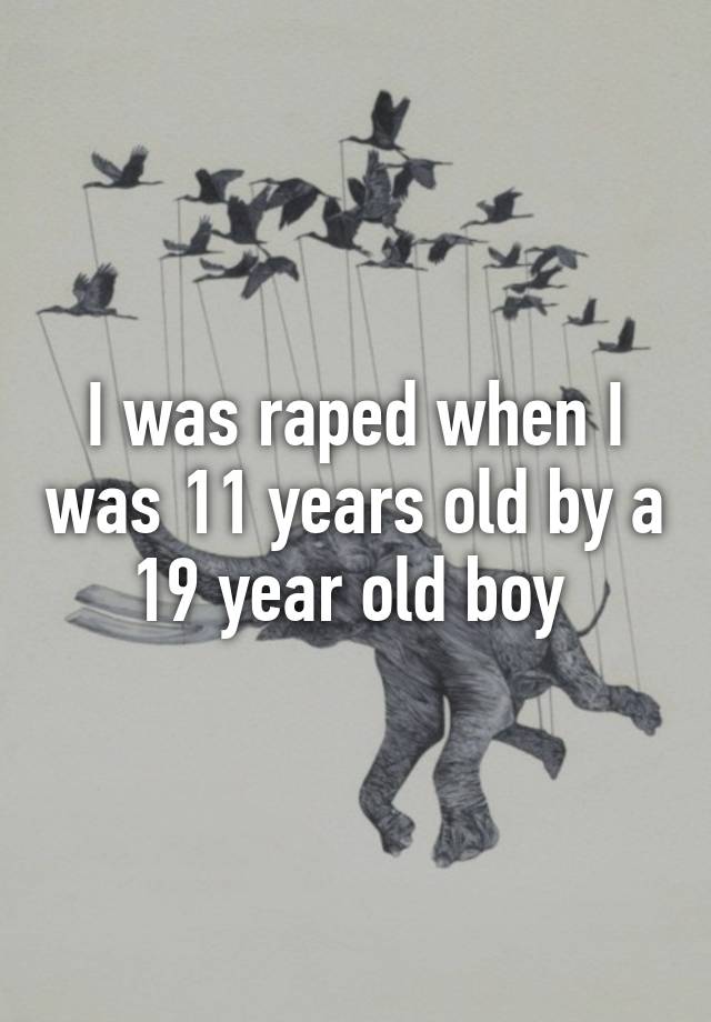 i-was-raped-when-i-was-11-years-old-by-a-19-year-old-boy