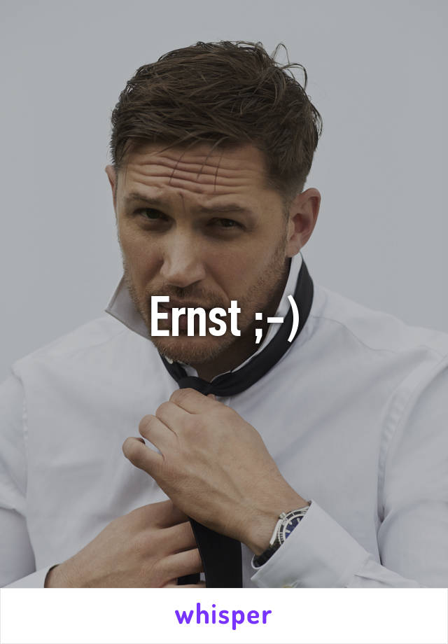 Ernst ;-)