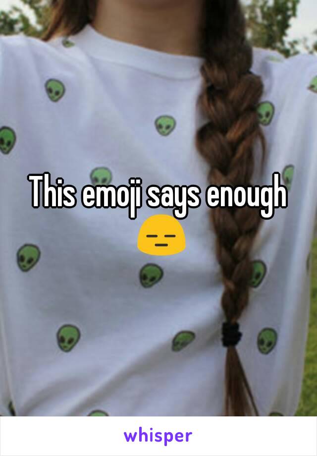 This emoji says enough 😑