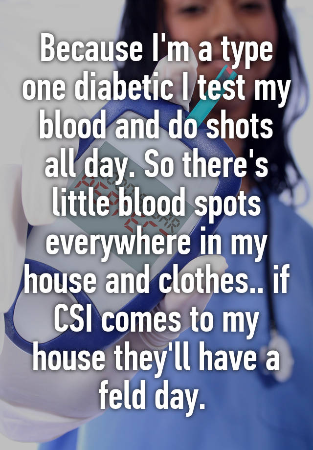 because-i-m-a-type-one-diabetic-i-test-my-blood-and-do-shots-all-day