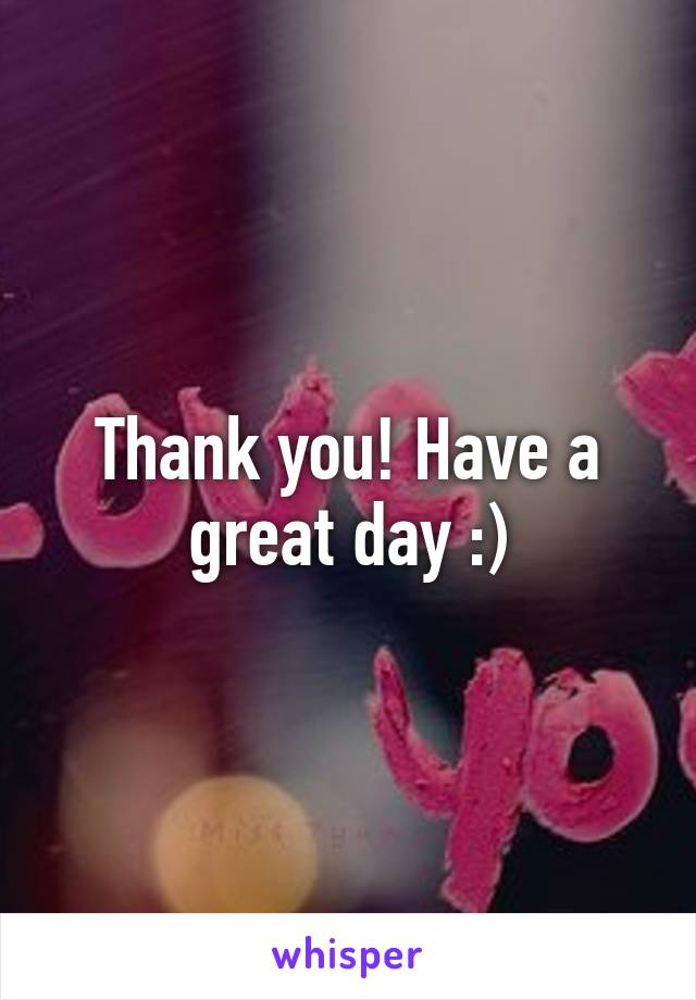 Thank you! Have a great day :)