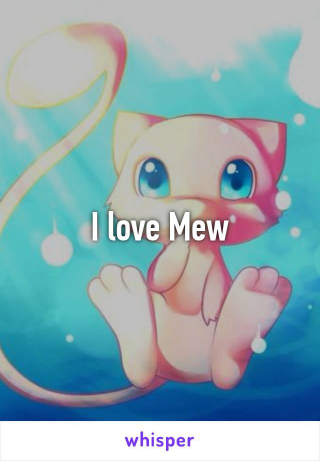 I love Mew