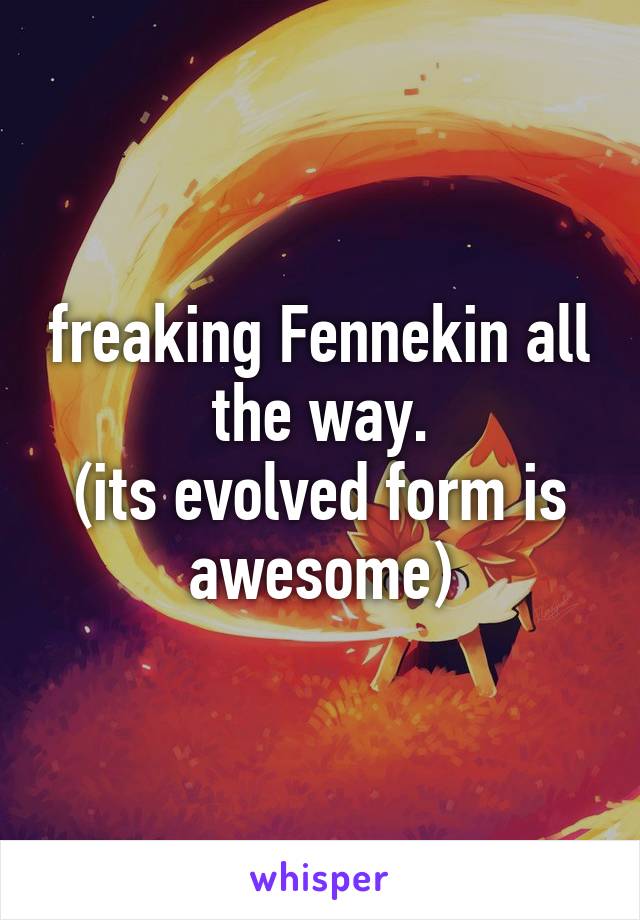 freaking Fennekin all the way.
(its evolved form is awesome)