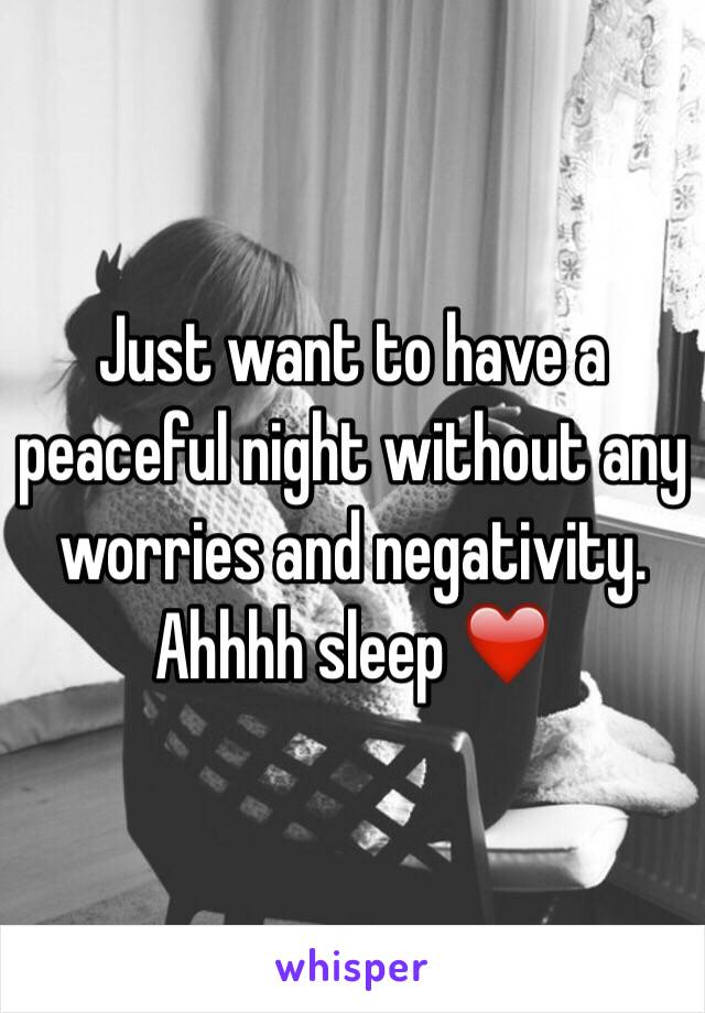 Just want to have a peaceful night without any worries and negativity. Ahhhh sleep ❤️