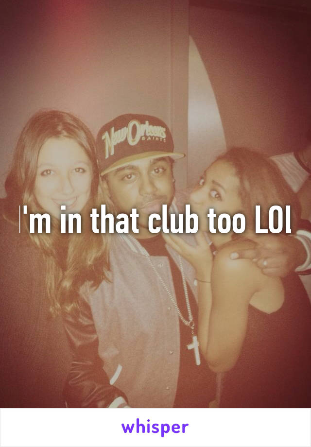 I'm in that club too LOL