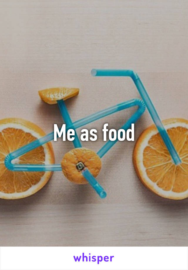 Me as food