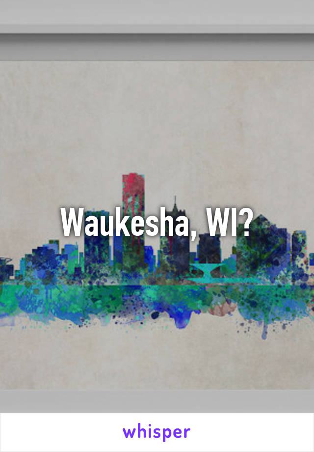 Waukesha, WI?