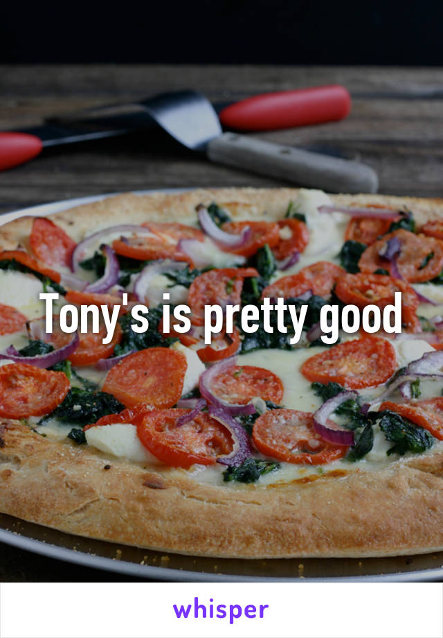 Tony's is pretty good