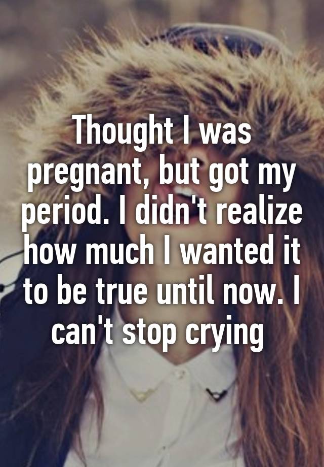 thought-i-was-pregnant-but-got-my-period-i-didn-t-realize-how-much-i