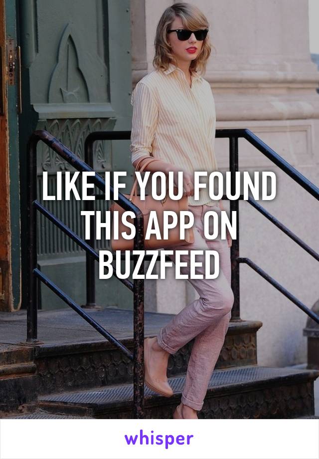 LIKE IF YOU FOUND THIS APP ON BUZZFEED