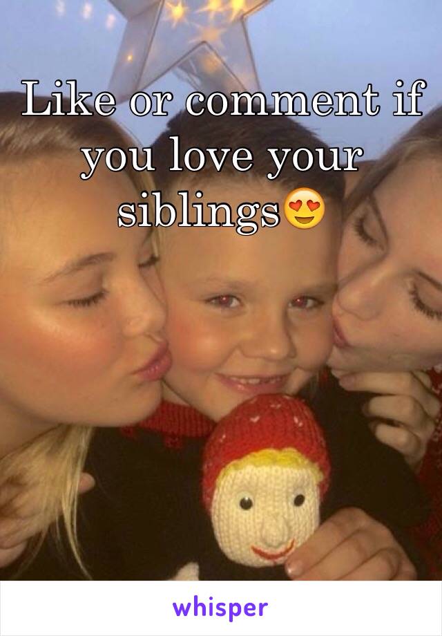 Like or comment if you love your siblings😍