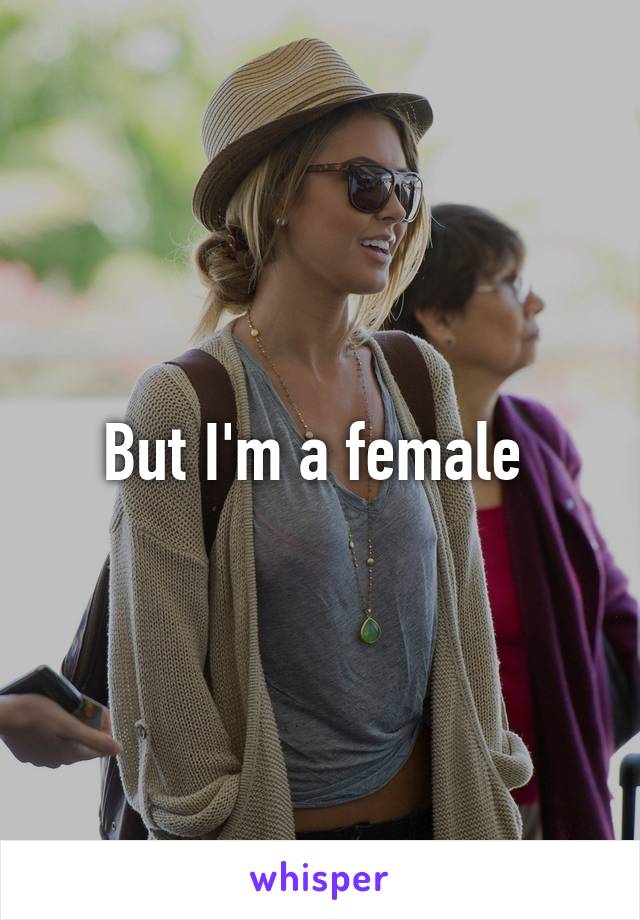 But I'm a female 
