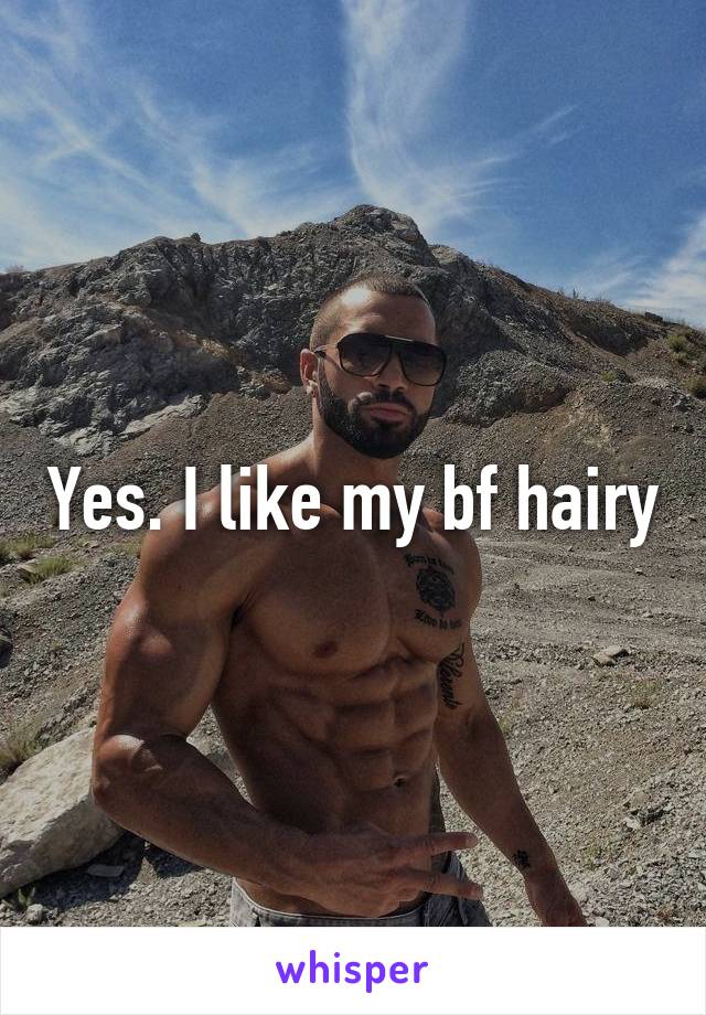 Yes. I like my bf hairy