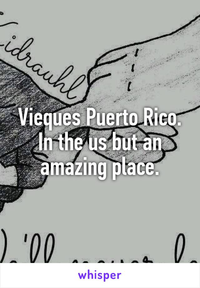 Vieques Puerto Rico. In the us but an amazing place.