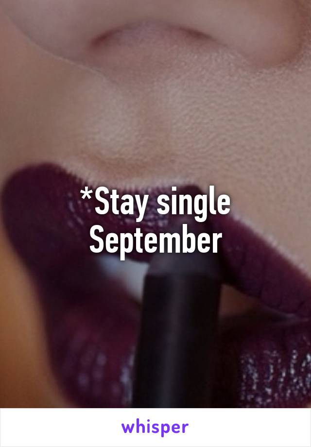 *Stay single September