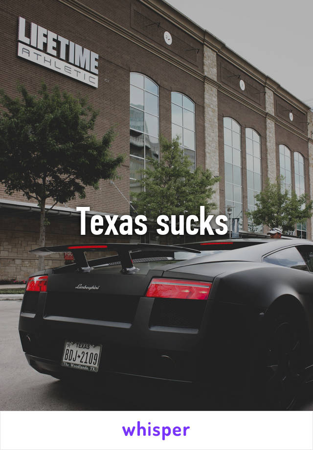 Texas sucks 
