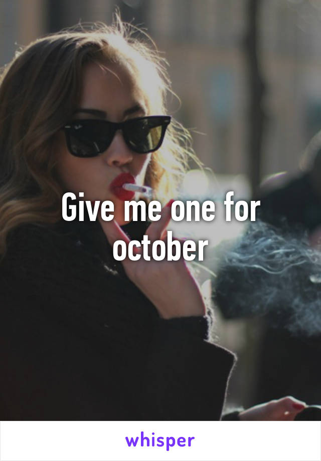 Give me one for october