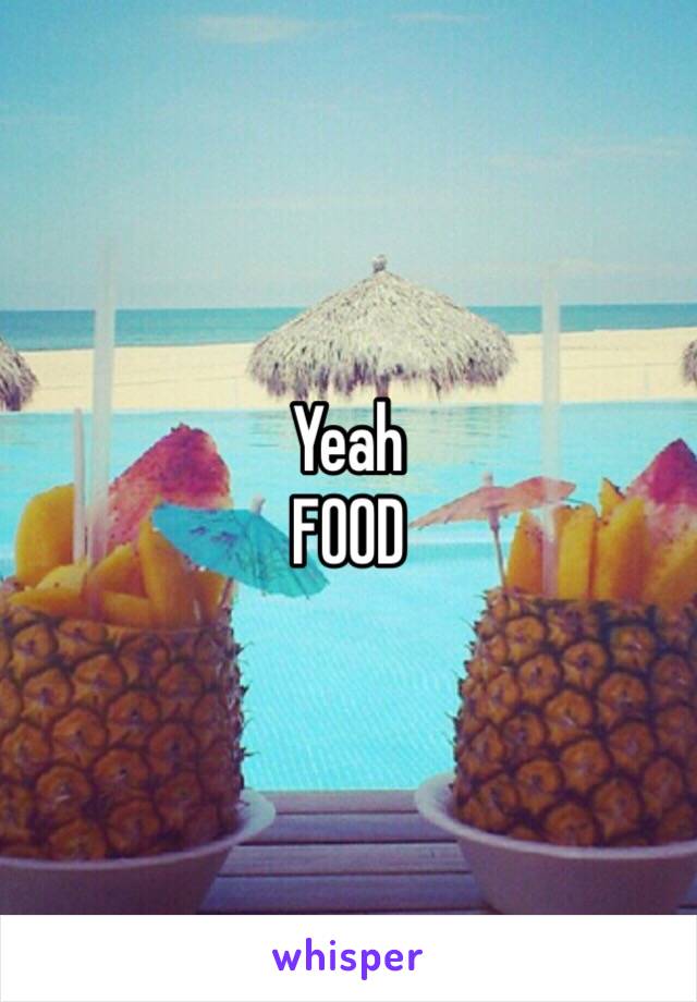 Yeah
FOOD 