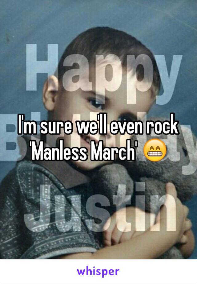 I'm sure we'll even rock 'Manless March' 😁