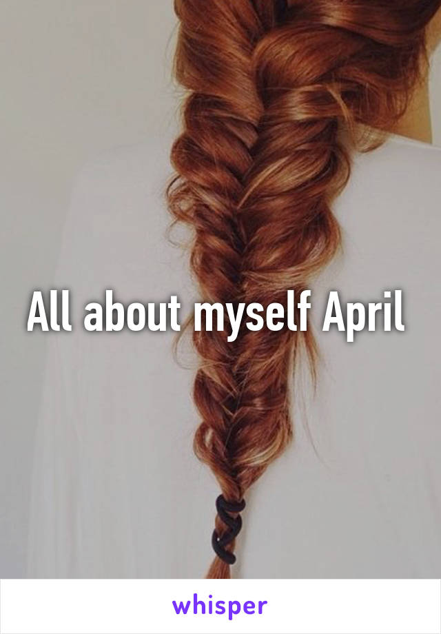 All about myself April 